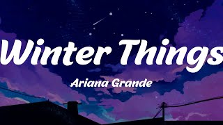 Winter Things - Ariana Grande (Lyrics)