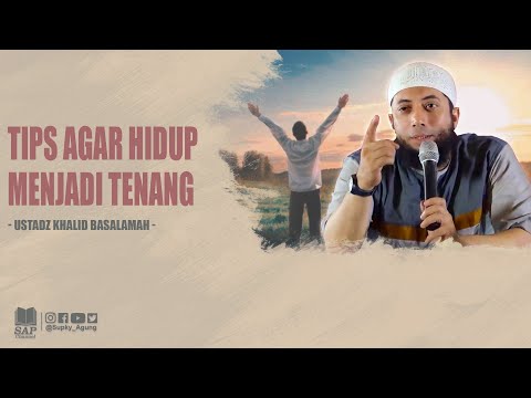 TIPS AGAR HIDUP MENJADI TENANG | USTADZ KHALID BASALAMAH