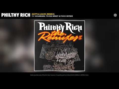 Philthy Rich - Gotta Leave Remix Feat. Sosaman, Young Mezzy & Pooh Heffner [OFFICIAL AUDIO]