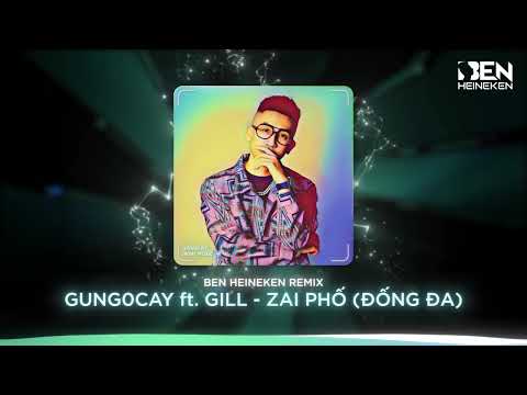 gung0cay, Gill - Zai Phố (Ben Heineken x Nasa Remix) | VINAHOUSE
