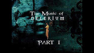 The Music of Delerium  ( PART 1 )