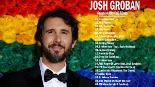 Josh Groban Greatest Hits Full Album - Josh Groban New Songs Playlist