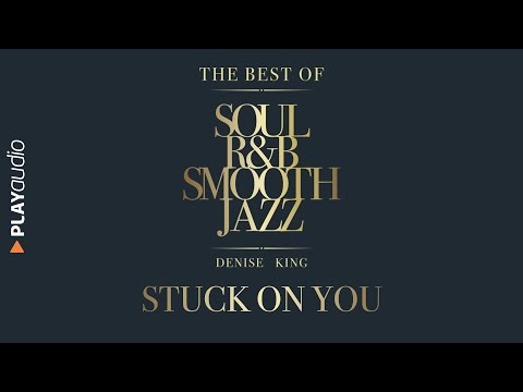 Stuck On You - The Best Soul R&B Smooth Jazz - Denise King
