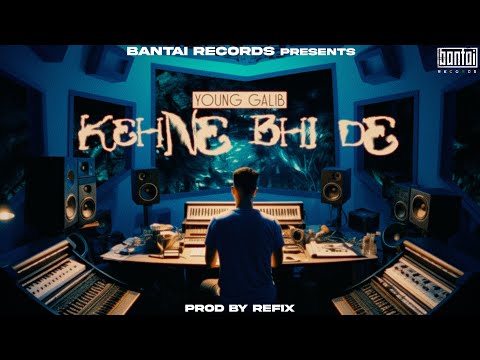 YOUNG GALIB - KEHNE BHI DE (Prod. by REFIX) | OFFICIAL AUDIO | BANTAI RECORDS