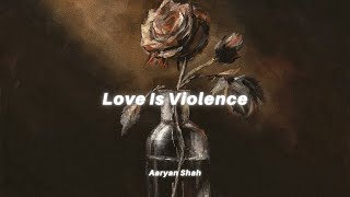 Aaryan Shah - Love Is Violence (Lyrics)