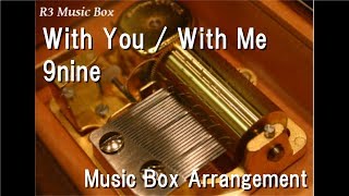 With You / With Me/9nine [Music Box] (Anime "Magi" ED)