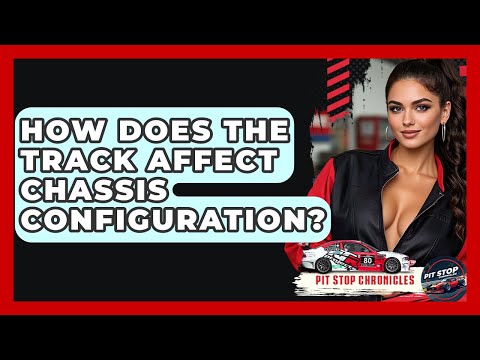 How Does The Track Affect Chassis Configuration? - Pit Stop Chronicles