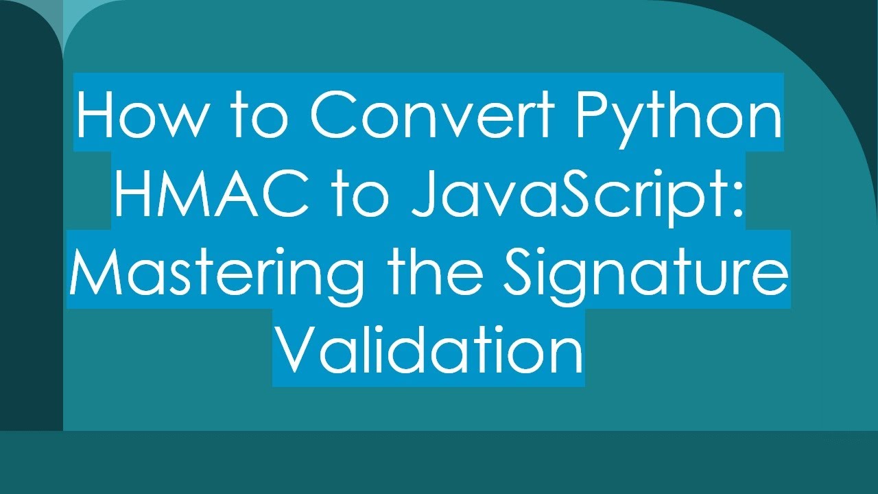 How to Convert Python HMAC to JavaScript: Mastering the Signature Validation