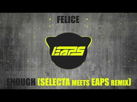 Felice - ENOUGH (SELECTA meets EAPS Remix)