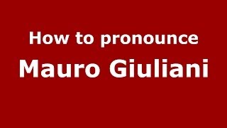 How to pronounce Mauro Giuliani
