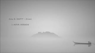 Grey ft. SKOTT - Crime (1 HOUR VERSION)