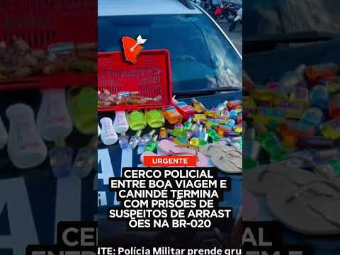 CERCO POLICIAL ENTRE BOA VIAGEM E CANINDÉ TERMINA COM PRISÕES DE SUSPEITOS DE ARRASTÕES NA BR-020