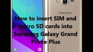 How to insert SIM and  micro SD cards into  Samsung Galaxy Grand  Prime Plus