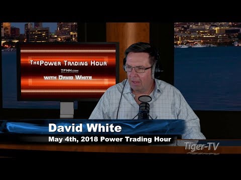 May 4th Power Trading Hour with David White on TFNN - 2018