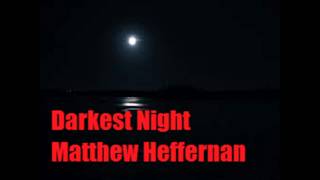 Darkest Night by: Matthew Heffernan