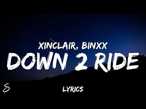 XINCLAIR - Down 2 Ride (Lyrics) feat. BINXX