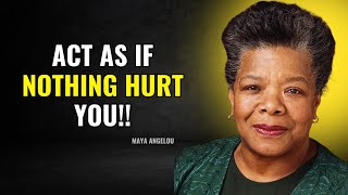 Learn To Act As If NOTHING Can Hurt You | Maya Angelou Motivation