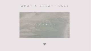 Slowtide - What a Great Place