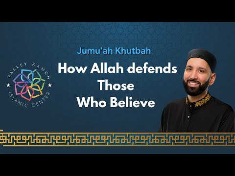 How Allah Defends Those Who Believe | Juma' Khutba | Dr. Omar Suleiman
