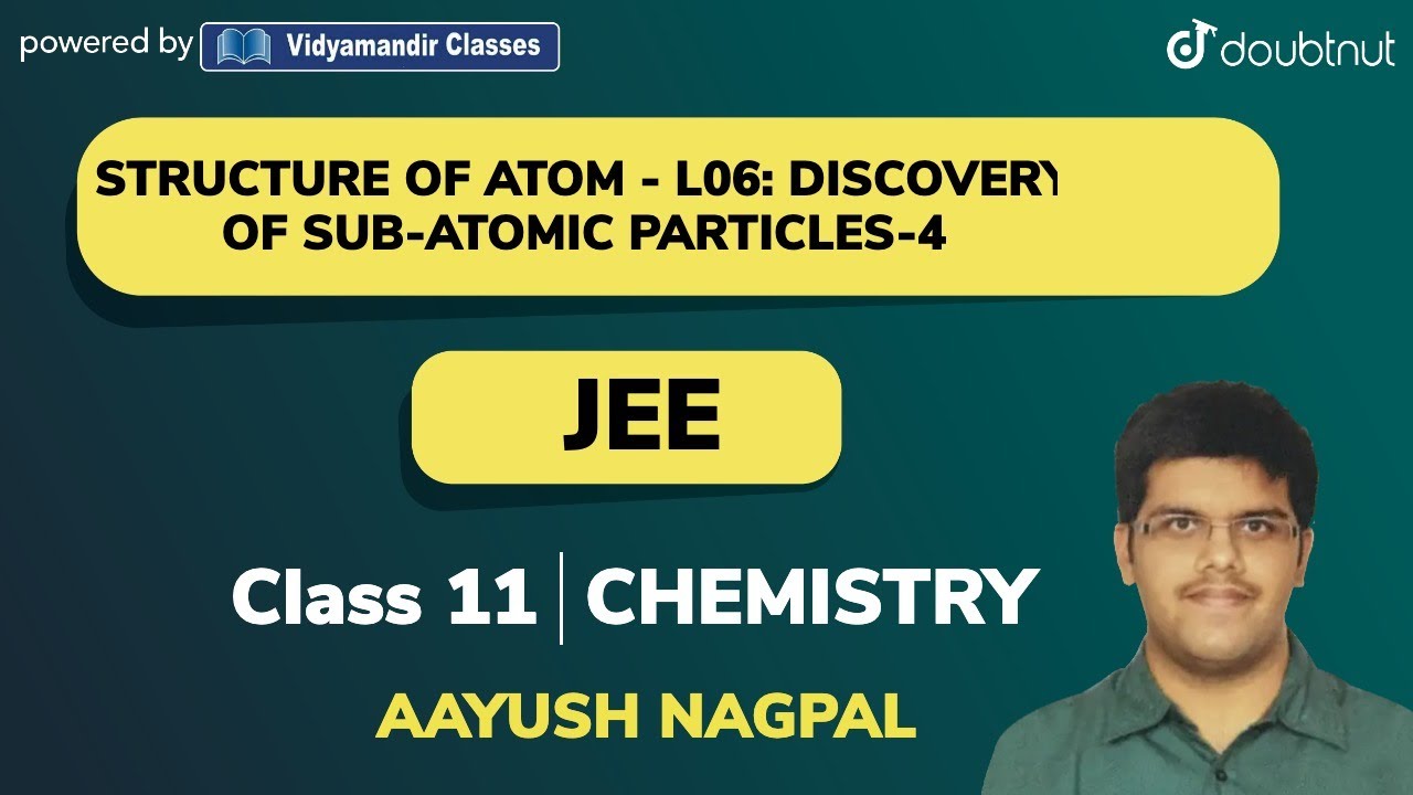 STRUCTURE OF ATOM |Discovery of Sub-Atomic Particles | JEE |CLASS 11 CHEMISTRY |9 PM CLASS BY AAYUSH