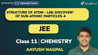 STRUCTURE OF ATOM |Discovery of Sub-Atomic Particles | JEE |CLASS 11 CHEMISTRY |9 PM CLASS BY AAYUSH