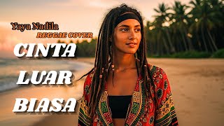 Download lagu CINTA LUAR BIASA - BY YAYA NABILA | COVER REGGAE mp3