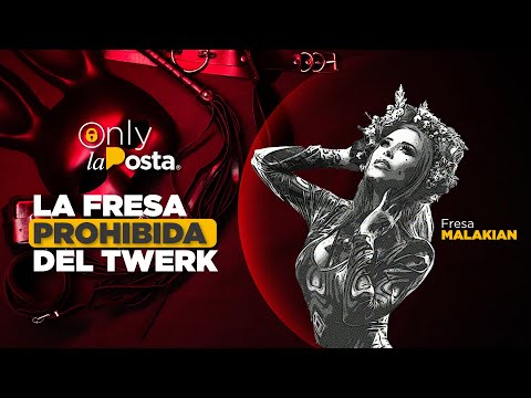 La Fresa prohíbida del Twerk ft. Fresa Malakian | EP. 4 | Only La Posta