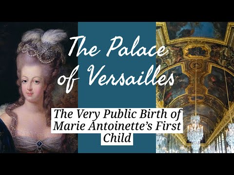 The Very Public Birth of Marie Antoinette’s First Child- Palace of Versailles, France