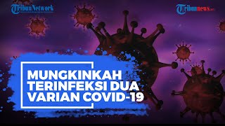 Mungkinkah Terinfeksi 2 Varian Covid-19 Sekaligus? Ini Cerita Lansia Wanita yang Jadi Korban