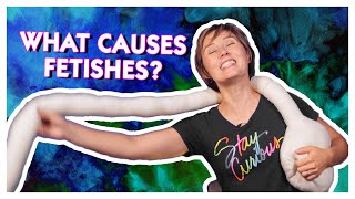 What Causes Fetishes