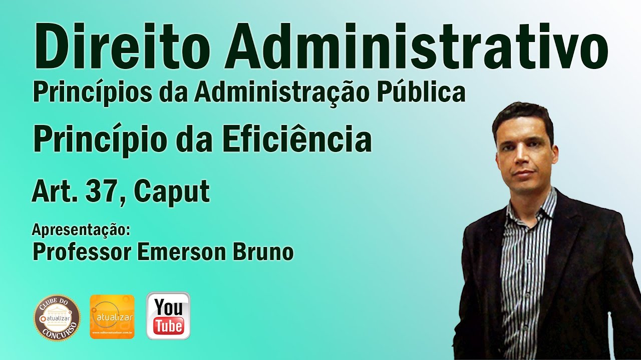 CF/88 - Art. 37, Caput - Parte VI (Princípio da Eficiência)