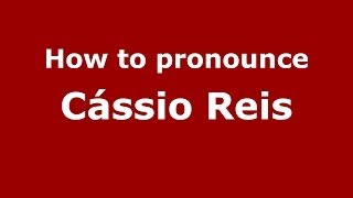 How to pronounce Cássio Reis