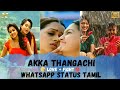 AKKA THANGACHI WHATSAPP STATUS LOVE FIGHT FRIENDLY RELATIONSHIP ELDER SIS YOUNGER SIS STATUS