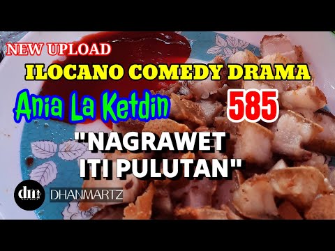 ILOCANO COMEDY DRAMA | NAGRAWET ITI PULUTAN | ANIA LA KETDIN 585 | NEW UPLOAD