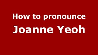 How to pronounce Joanne Yeoh