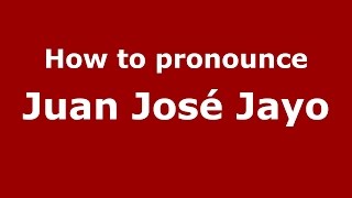 How to pronounce Juan José Jayo