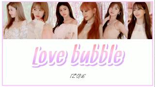 Love bubble / IZ*ONE 【かなるび/日本語訳/日本語歌詞/パート割り】
