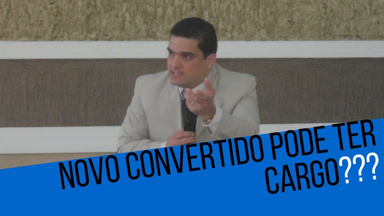 NOVO CONVERTIDO PODE TER CARGO NA IGREJA - O QUE É NEÓFITO - EBD -