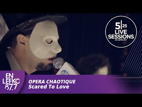 525 Live Sessions : Opera Chaotique - Scared To Love  | En Lefko 87.7
