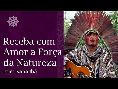 Receba com Amor a Força da Natureza por Txana Iba - Huni Kuin
