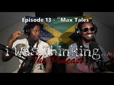 i Was Thinking | Episode 13 - "Max Tales"