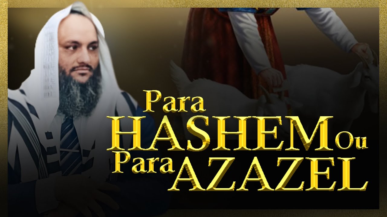 PARA HASHEM OU PARA AZAZEL  - Azazel é o SATAN?