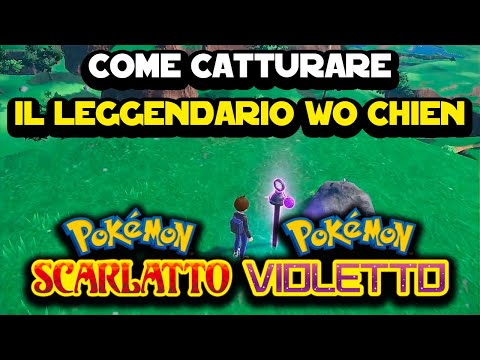 Come catturare i leggendari - Wo Chien - Pokemon Scarlatto e Violetto