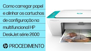 Como carregar papel e alinhar os cartuchos de configuração na multifuncional HP DeskJet série 2600