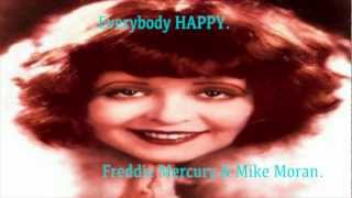 Everybody HAPPY  ~  Freddie Mercury &amp; Mike Moran.
