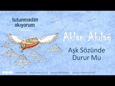 Aklan Akdağ - Aşk Sözünde Durur Mu - [ Tutunmadan Akıyorum © 2015 Kalan Müzik ]