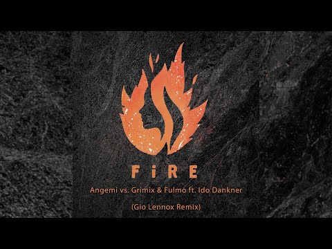 💎Angemi Vs. Grimix & Fulmo - Fire Ft. Ido Dankner (Gio Lennox Remix)💎