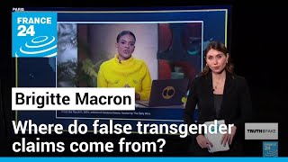 Why false Brigitte Macron &#39;transgender&#39; claims are going viral again • FRANCE 24 English