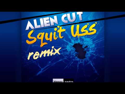 Alien Cut  - Squit Uss (Remixes) [Official]