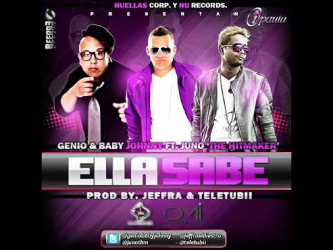 Genio Y Baby Johnny Ft. Juno The HitMaker - Ella Sabe (Prod. By Jeffra & Teletubi) ORIGINAL